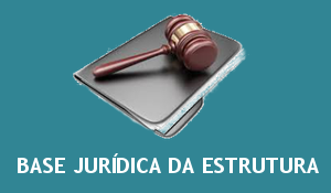 BASE JURÍDICA DA ESTRUTURA
