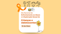 18 de Maio - Dia Nacional de Combate ao Abuso e à Exploração Sexual de Crianças e Adolescentes.